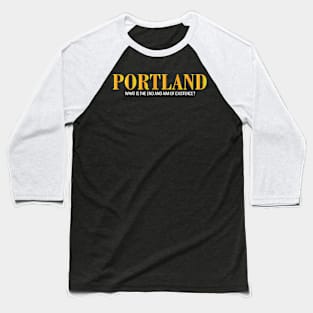 Portland What Is The End And Aim Of Existence Baseball T-Shirt